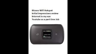 Mobile Moxee Wifi Hot Spot review data cost Internet in my van Youtube as a part time job uploads [upl. by Dhruv]