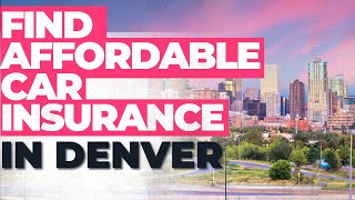 Denver Car Insurance How to Find the Best Coverage at the Best Rate [upl. by Dougall]