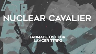 Nuclear Cavalier  Lancer TTRPG Fanmade OST [upl. by Rebekah]