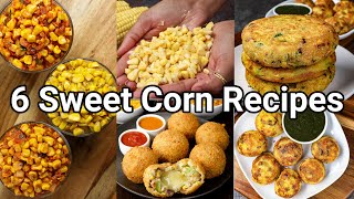 6 Simple amp Easy Sweet Corn Snack Recipes  Perfect Evening Tea Time Snacks  Easy Snack Recipes [upl. by Gabriellia]