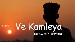 Ve Kamleya  Arijit Singh  Slowed And Reverb  Mp3 Song [upl. by Moody]