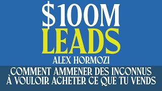 100M Leads  Comment amener des inconnus à vouloir acheter ce que tu vends  Livre Audio Gratuit [upl. by Audras]