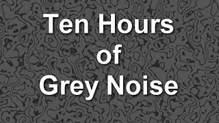 Grey Noise Ambient Sound for Ten Hours [upl. by Erich]