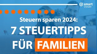 7 Steuertipps für Familien 2024 – Steuern sparen als Eltern [upl. by Ived]