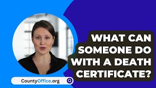 What Can Someone Do With A Death Certificate  CountyOfficeorg [upl. by Akitnahs]