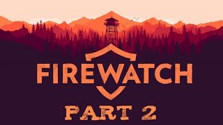 Firewatch  Part 2  Lighting the Fuse [upl. by Swartz]