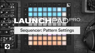 Launchpad Pro MK3  Sequencer Pattern Settings  Novation [upl. by Plume]