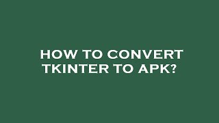 How to convert tkinter to apk [upl. by Adnawt]