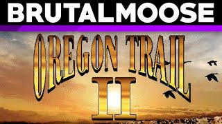 Oregon Trail II  brutalmoose [upl. by Lais]