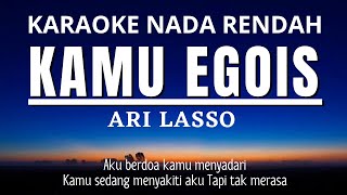 Kamu Egois  Ari Lasso Karaoke Lower Key Nada Rendah Pria 4 Db minor [upl. by Eenahs695]