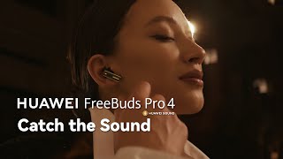 HUAWEI FreeBuds Pro 4  Catch the Sound [upl. by Ennadroj]