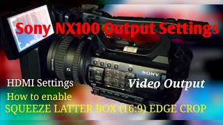 Sony nx100 output settings  how to enable squeeze  letter box  edge crop settings  HDMI settings [upl. by Atsirk]