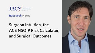 Surgeon Intuition the ACS NSQIP Risk Calculator and Surgical Outcomes  JACS Research News  ACS [upl. by Rosalee]