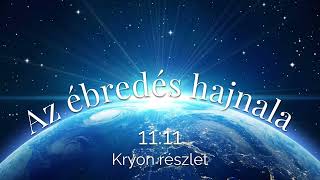 1111 Az ébredés hajnala Kryon [upl. by Paterson]