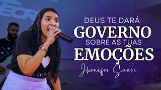 DEUS TE DARÁ GOVERNO SOBRE AS TUAS EMOÇÕES  Jhenifer Suave [upl. by Auqinal134]