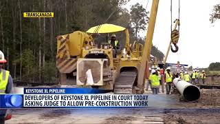 Keystone Pipeline developers ask judge to greenlight pre construction work [upl. by Ajnot]