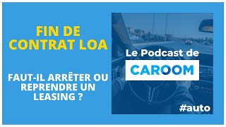 64 Fin de contrat LOA  fautil arrêter ou reprendre un leasing [upl. by Nyleuqcaj]