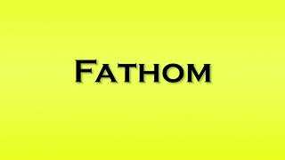 Pronunciation of Fathom [upl. by Ulyram]