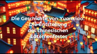 Die Geschichte von Yuanxiao und die Entstehung des chinesischen Laternenfestes ｜ Yuánxiāo Jié ｜ 元宵节 [upl. by Naejarual]