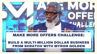 Make More Offers Challenge  Build a Multi Million Dollar Business from Scratch  Myron Golden [upl. by Enelav]