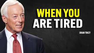 WHEN YOU ARE TIRED  Brian Tracy Motivation [upl. by Anirec]