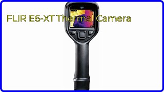 REVIEW 2024 FLIR E6XT Thermal Camera ESSENTIAL details [upl. by Lertram]