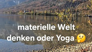 materielle Welt denken oder Yoga 🤔 [upl. by Dadirac]