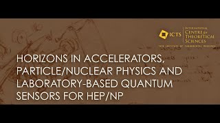 Horizons in Accelerators ParticleNuclear Physics and Laboratorybased Quantum Sensors for HEPNP2 [upl. by Htiekel]