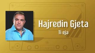 Hajredin Gjeta  Ti eja [upl. by Kilbride]