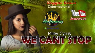 REGGAE REMIX INTERNACIONAL MILEY CYRUS  WE CANT STOP FCJAMES [upl. by Llenil]