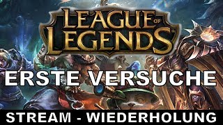 LEAGUE OF LEGENDS  Erste Versuche  Stream  Wiederholung  deutsch  german [upl. by Vezza]