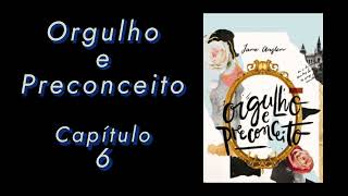 ORGULHO E PRECONCEITO  CAPÍTULO 6  ÁUDIO LIVRO [upl. by Ruvolo]