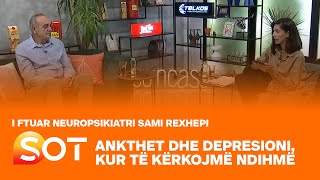 Ankthet dhe depresioni kur të kërkojmë ndihmë i ftuar neuropsikiatri Sami Rexhepi  05082021 [upl. by Nelyk]