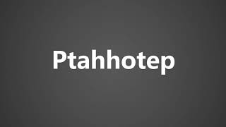 How To Pronounce Ptahhotep [upl. by Cattan]