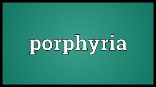 Porphyria Meaning [upl. by Anrak670]