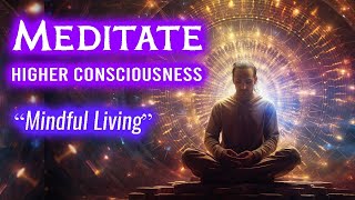 How Meditation and Mindfulness Manifest Higher Consciousness [upl. by Calv668]