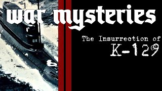 The Insurrection of K129  War Mysteries [upl. by Uttasta]