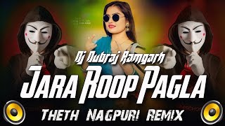 tapa tap remix jara roop pagla Theth Nagpuri Dj Song Dj Dubraj chow nach remix [upl. by Holms]