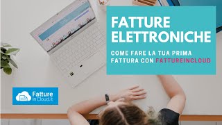 TUTORIAL fatture elettroniche  Come fare la tua prima fattura con FATTUREINCLOUD [upl. by Gerge]