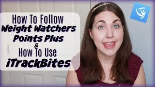 How To Follow Weight Watchers Points Plus In A Smart Points World amp How To Use the iTrackBites App [upl. by Weig]