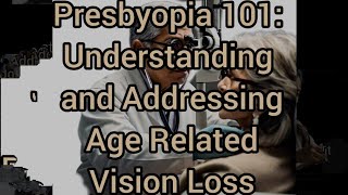 Presbyopia Understanding and Addressing Age Related Vision Loss [upl. by Llenahs]