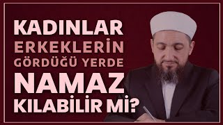 Kadınlar erkeklerin gördüğü yerde namaz kılabilr mi [upl. by Vowel]