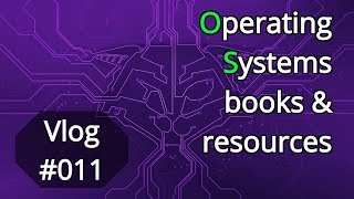 Vlog 011 Operating Systems  books amp resources [upl. by Ohaus147]