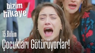 Çocukları götürüyorlar  Bizim Hikaye 15 Bölüm [upl. by Ecyned387]