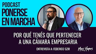 Por qué tenés que pertenecer a una Cámara Empresaria  Entrevista a Federico Szir [upl. by Anaujat895]