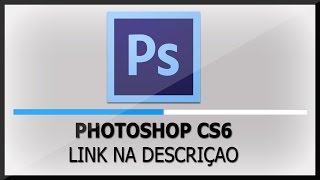 PHOTOSHOP  Como Baixar e Instalar o PhotoShop CS6 CRACKEADO [upl. by Desai]