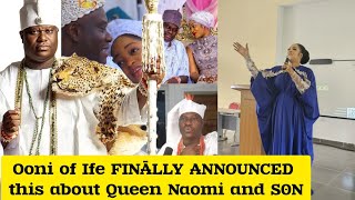 Ooni of Ife made the SH0ÇĶẸṢṬ ANNOUNCEMENT Over Queen Naomi and S0N [upl. by Hortense839]