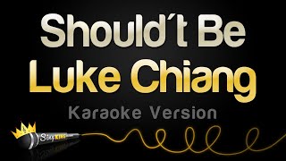 Luke Chiang  Shouldnt Be Karaoke Version [upl. by Perlie679]