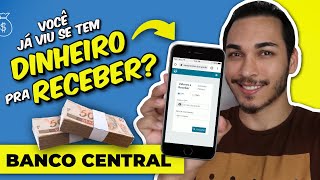 VALORES A RECEBER BANCO CENTRAL — Saiba como CONSULTAR se você tem DINHEIRO pra RECEBER 💰 [upl. by Ahsats]