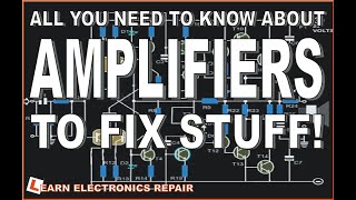 All You Need To Know About AMPLIFIERS To Fix Stuff  A Beginners Guide To Audio Amplifier Repair [upl. by Netsyrc]